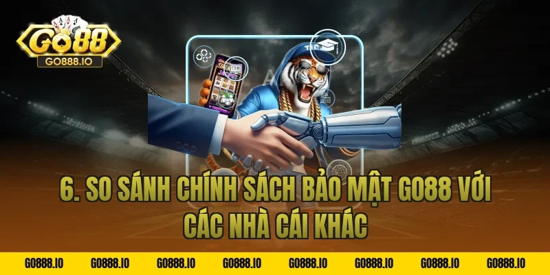 6. So sánh chính sách bảo mật GO88 với các nhà cái khác